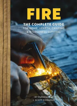 FIRE: The Complete Guide for Home, Hearth, Camping and Wilderness Survival Hardcover – June 7, 2022