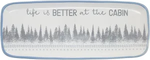 Pavilion Gift Company - Life is Better at The Cabin - 11" Serving Tray Camping Woodland Outdoorsy Hostess Gift Present