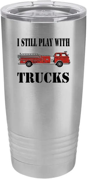 Rogue River Tactical Funny Firefighter Still Play With Trucks 20 Oz. Travel Tumbler Mug Cup w/Lid Vacuum Insulated Fire Fighter Department FD Fireman
